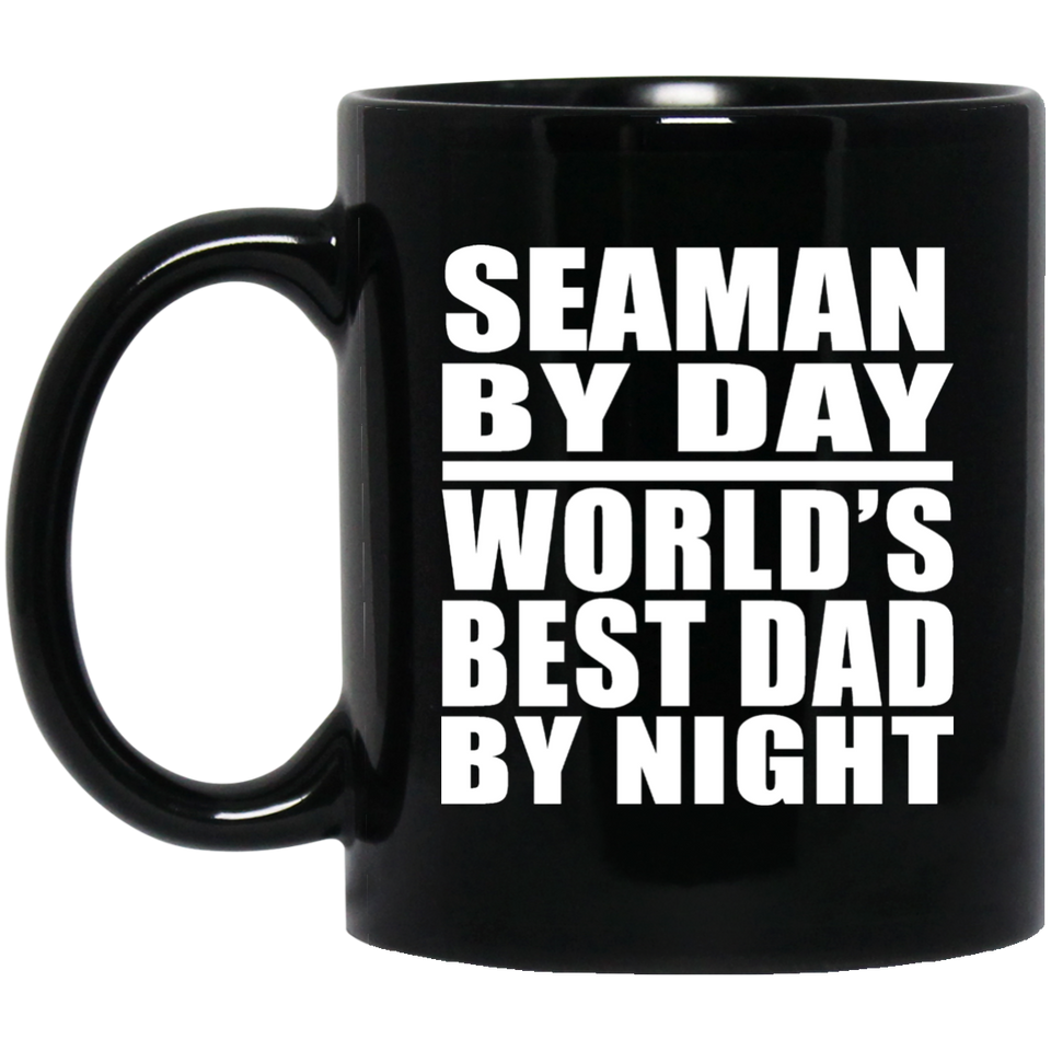 Seaman By Day World's Best Dad By Night - 11 Oz Coffee Mug Black
