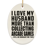 I Love My Husband More Than Collecting Arcade Games - Oval Ornament