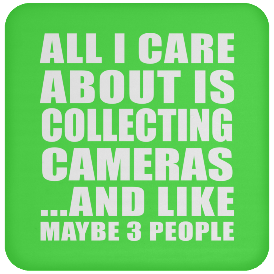 All I Care About Is Collecting Cameras - Drink Coaster