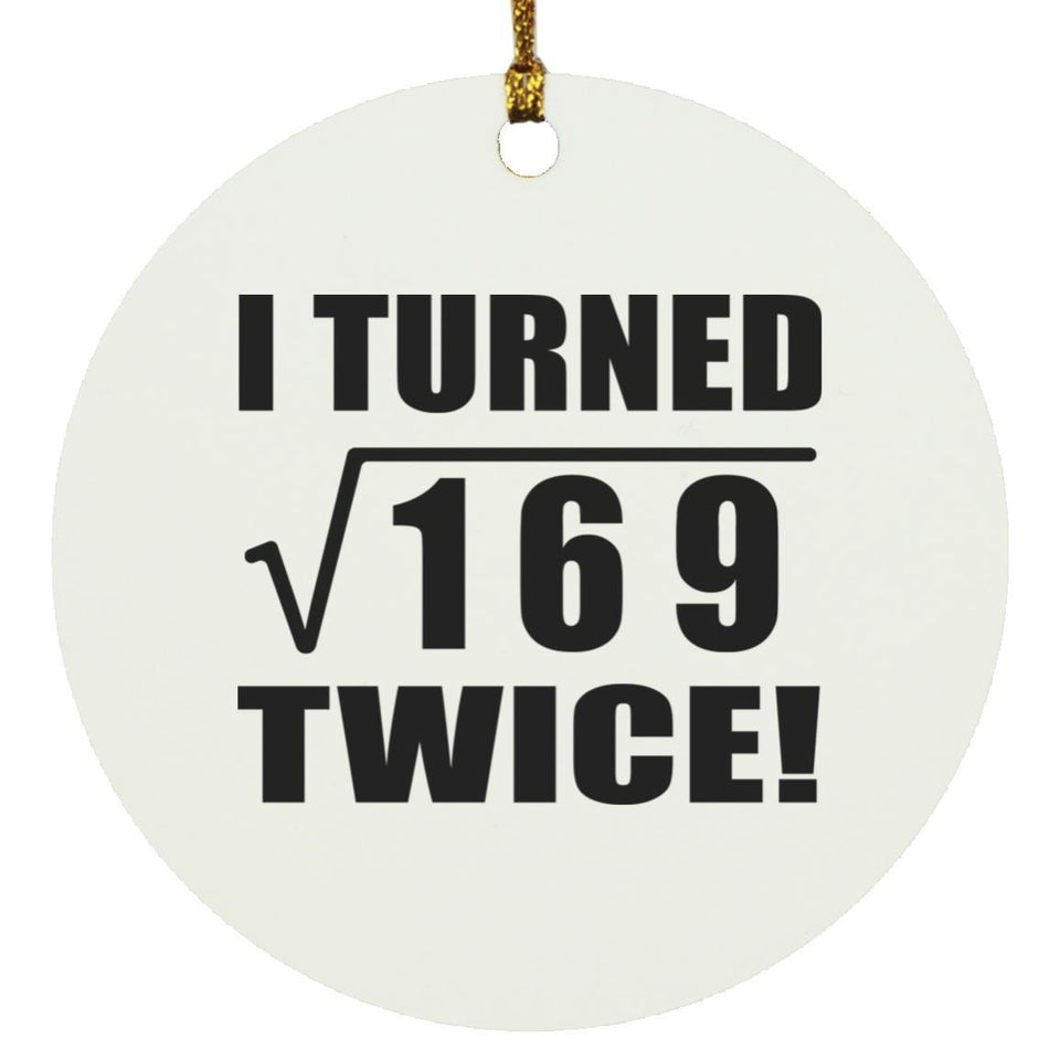26th Birthday I Turned Square Root of 169 Twice - Circle Ornament