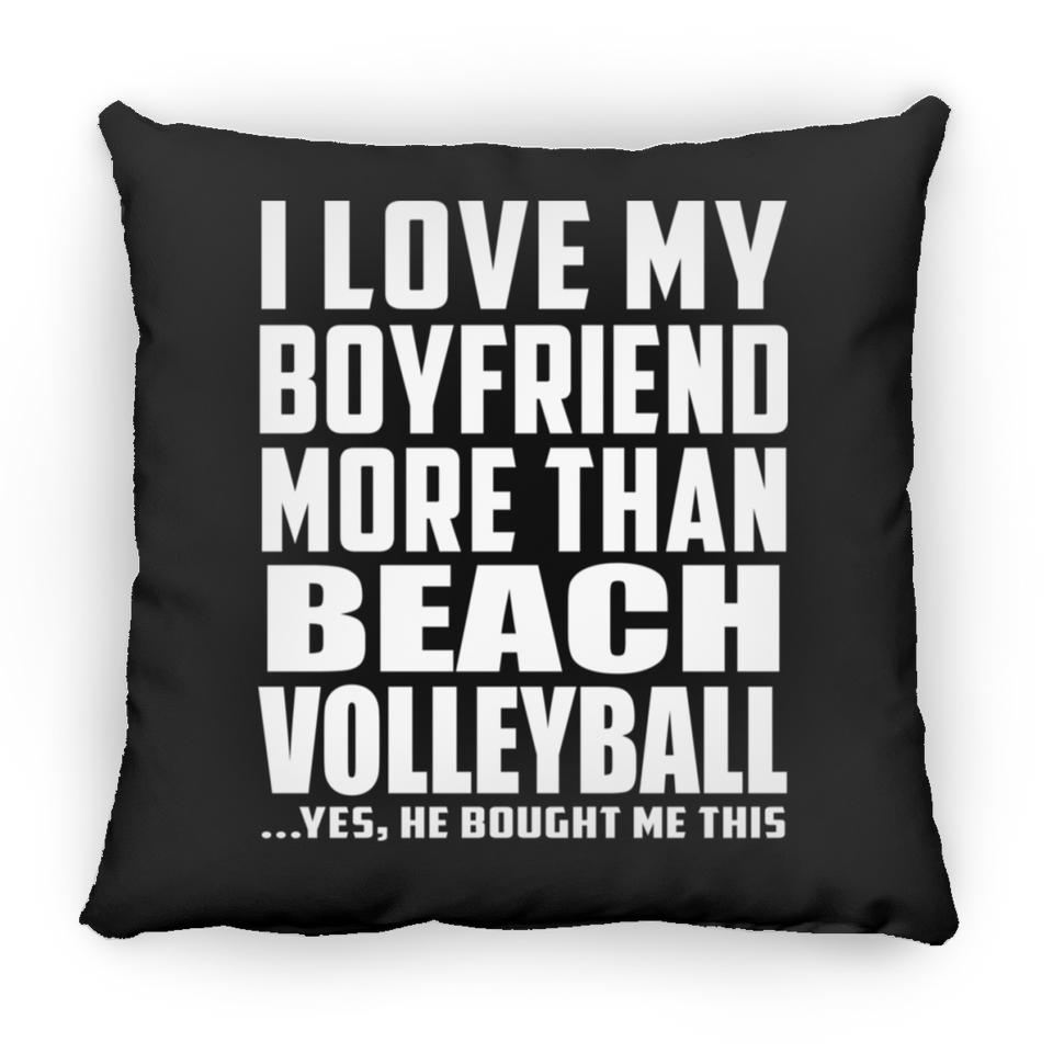 I Love My Boyfriend More Than Beach Volleyball - Throw Pillow Black
