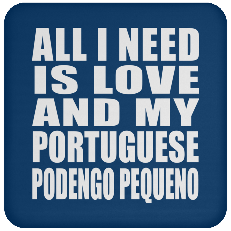 All I Need Is Love And My Portuguese Podengo Pequeno - Drink Coaster