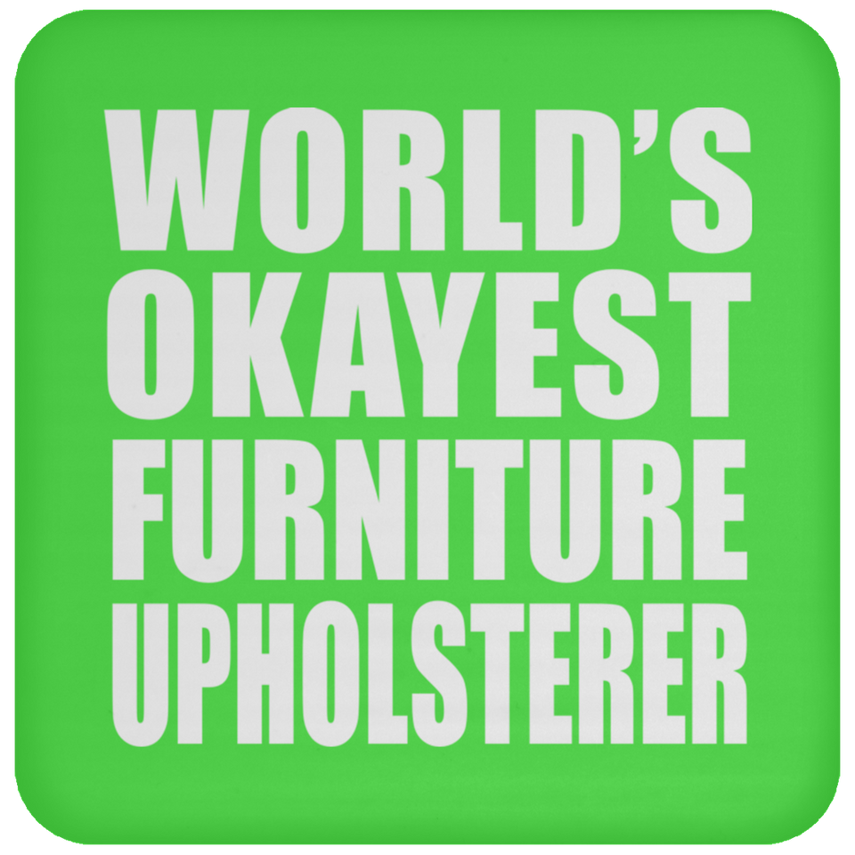 World's Okayest Furniture Upholsterer - Drink Coaster