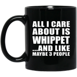 All I Care About Is Whippet - 11 Oz Coffee Mug Black