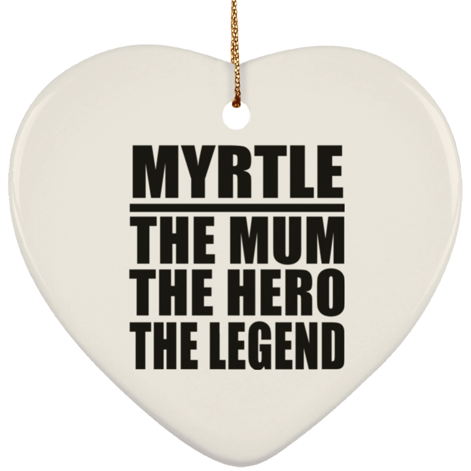 Myrtle The Mum The Hero The Legend - Heart Ornament