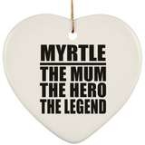 Myrtle The Mum The Hero The Legend - Heart Ornament
