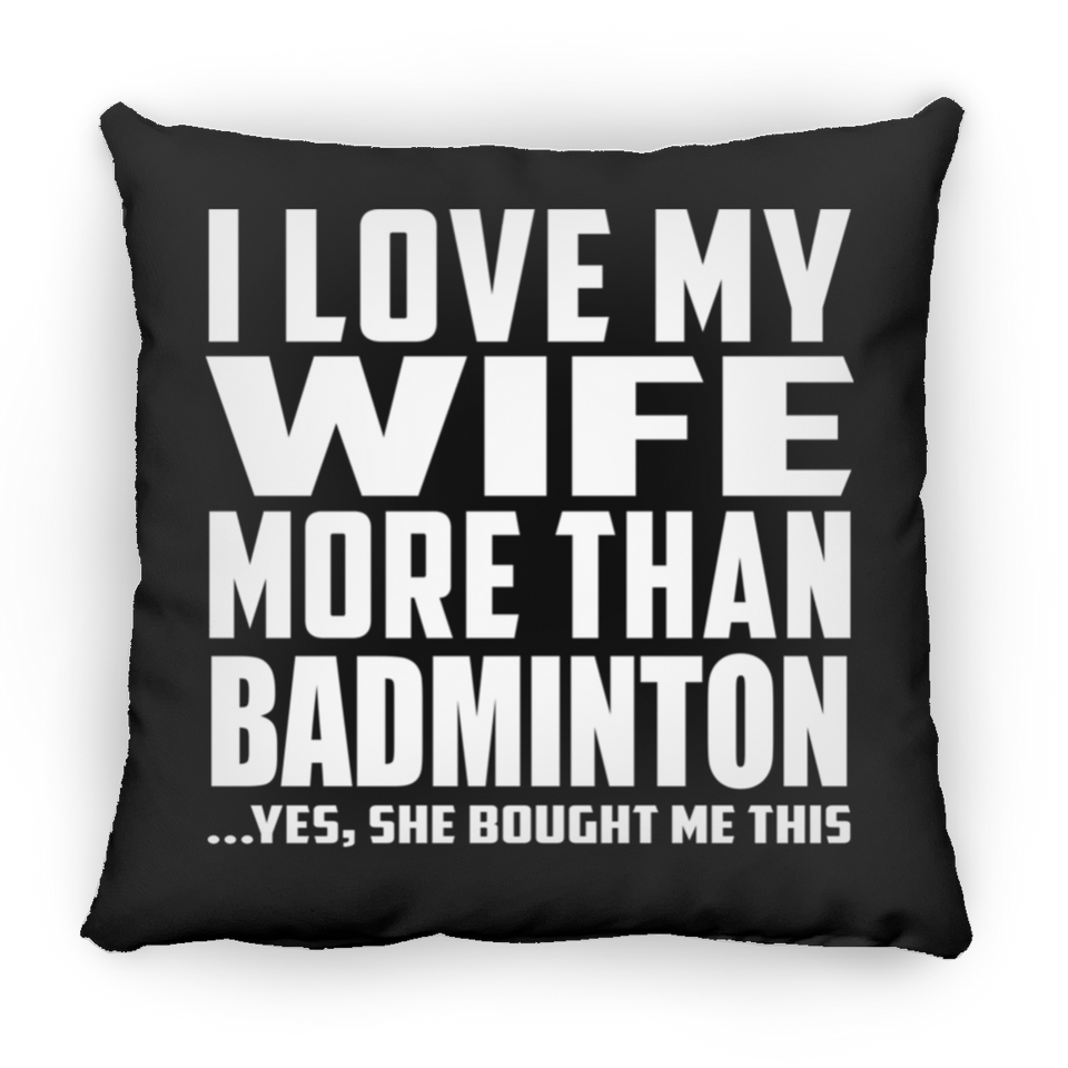 I Love My Wife More Than Badminton - Throw Pillow Black