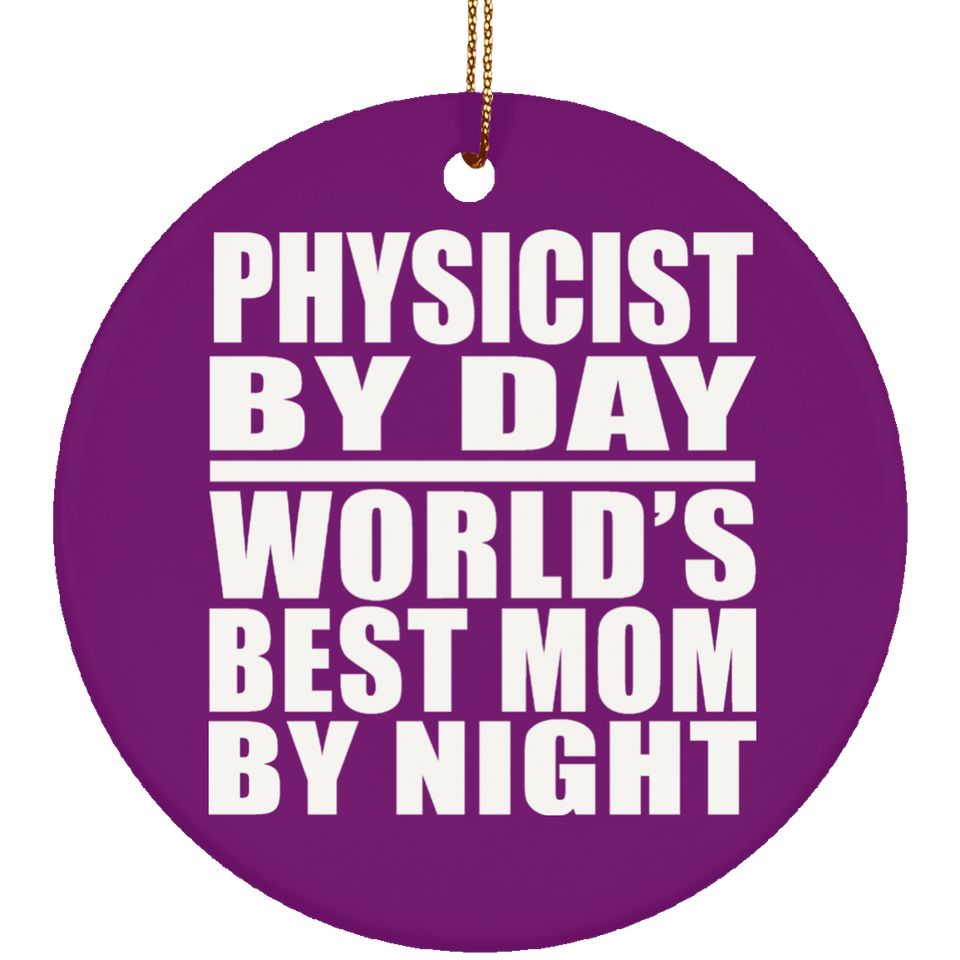 Physicist By Day World's Best Mom By Night - Circle Ornament