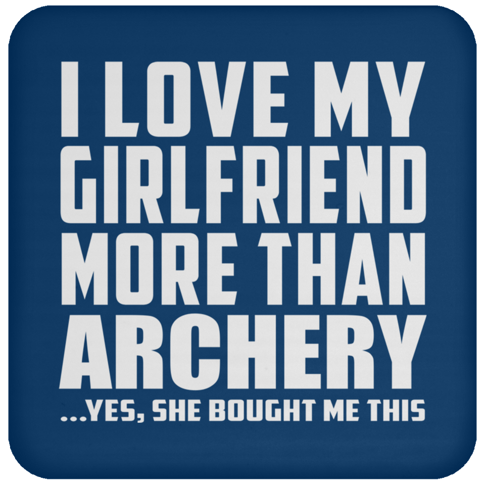 I Love My Girlfriend More Than Archery - Drink Coaster