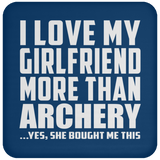 I Love My Girlfriend More Than Archery - Drink Coaster