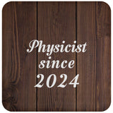 Physicist Since 2024 - Drink Coaster D