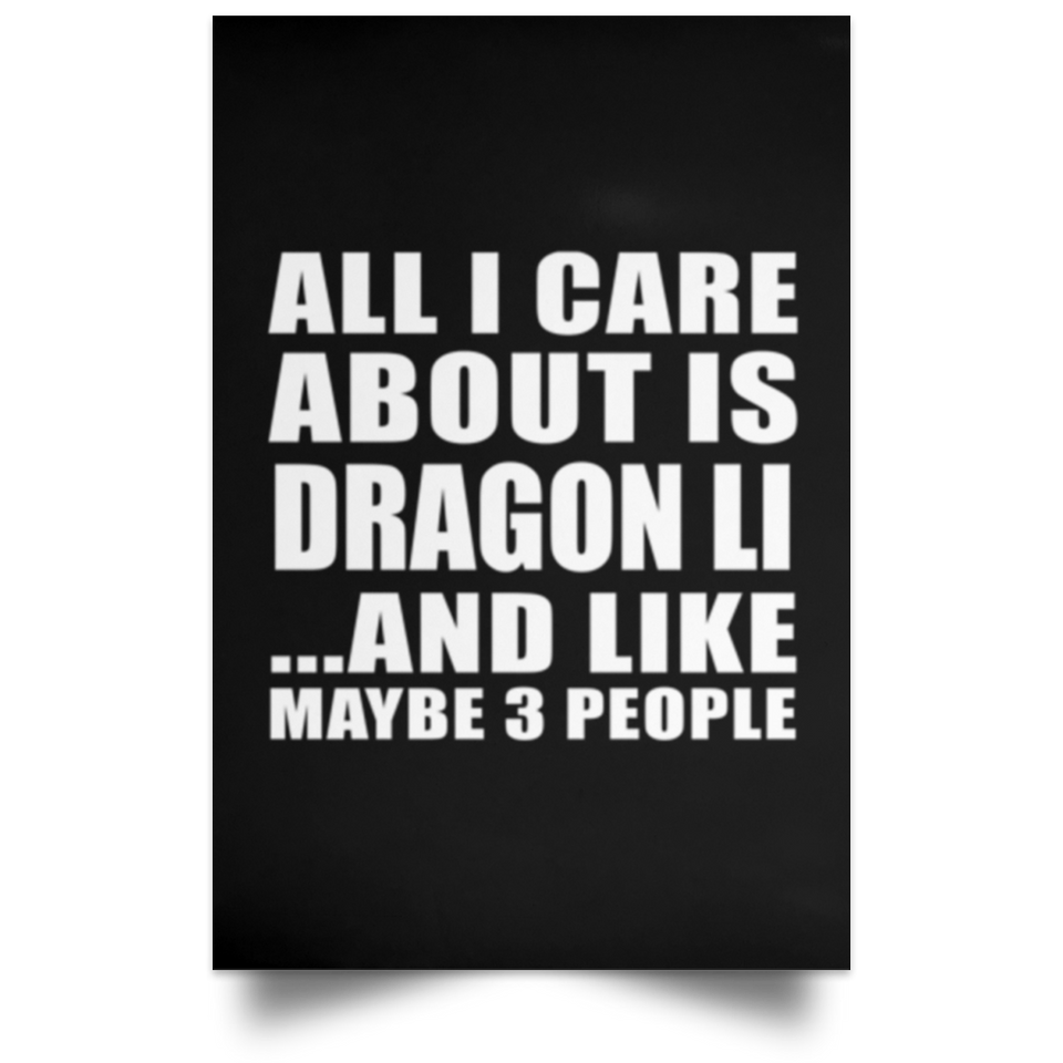 All I Care About Is Dragon Li - Poster Portrait