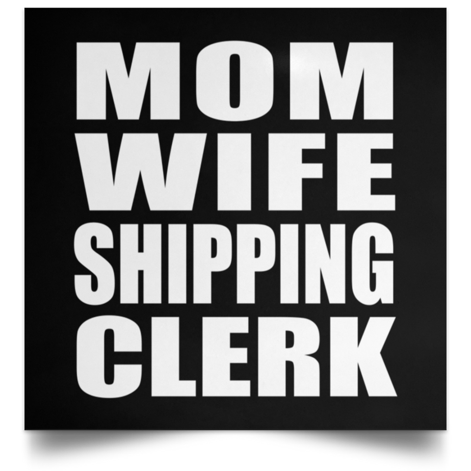 Mom Wife Shipping Clerk - Poster Square