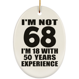 68th Birthday I'm Not 68 I'm 18 With 50 Years Experience - Oval Ornament