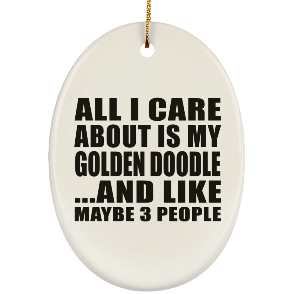 All I Care About Is My Golden Doodle - Oval Ornament