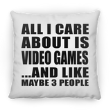 All I Care About Is Video Games - Throw Pillow