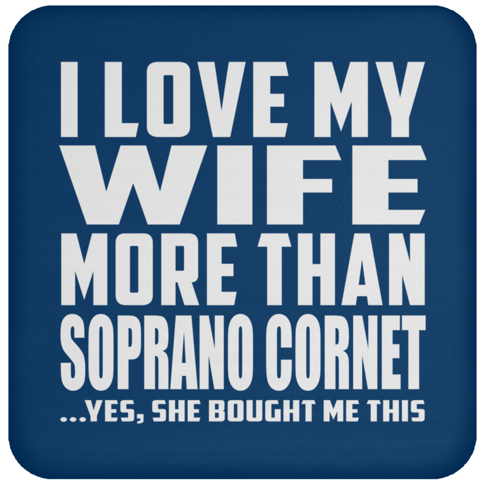 I Love My Wife More Than Soprano Cornet - Drink Coaster