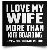 I Love My Wife More Than Kite Boarding - Poster Square
