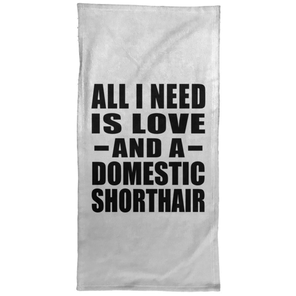All I Need Is Love And A Domestic Shorthair - Hand Towel