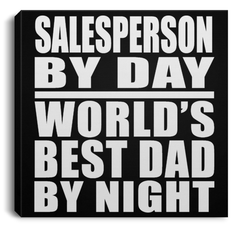 Salesperson By Day World's Best Dad By Night - Canvas Square