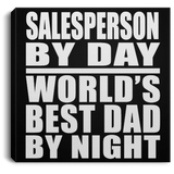 Salesperson By Day World's Best Dad By Night - Canvas Square