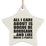 All I Care About Is Dogue De Bordeaux - Star Ornament