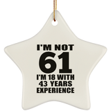 61st Birthday I'm Not 61 I'm 18 With 43 Years Experience - Star Ornament