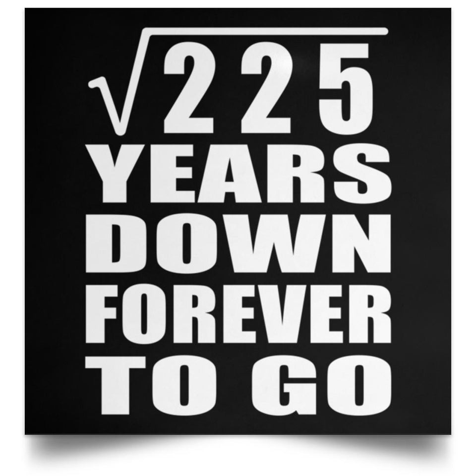 15th Anniversary Square Root of 225 Years Down Forever To Go - Poster Square
