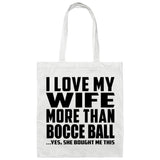 I Love My Wife More Than Bocce Ball - Tote Bag White