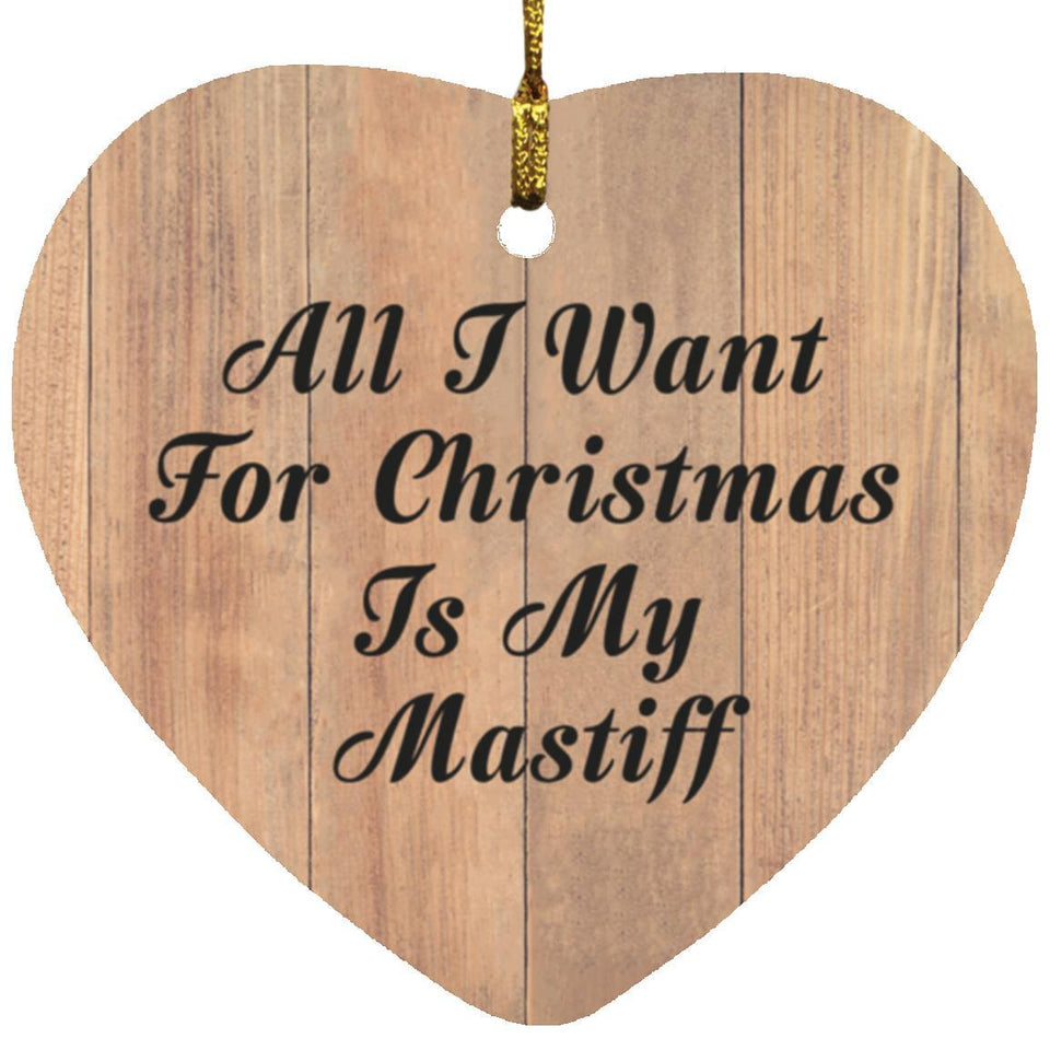 All I Want For Christmas Is My Mastiff - Heart Ornament C