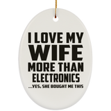 I Love My Wife More Than Electronics - Oval Ornament