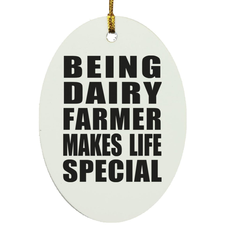 Being Dairy Farmer Makes Life Special - Oval Ornament