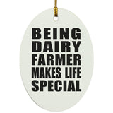 Being Dairy Farmer Makes Life Special - Oval Ornament