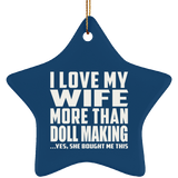 I Love My Wife More Than Doll Making - Star Ornament