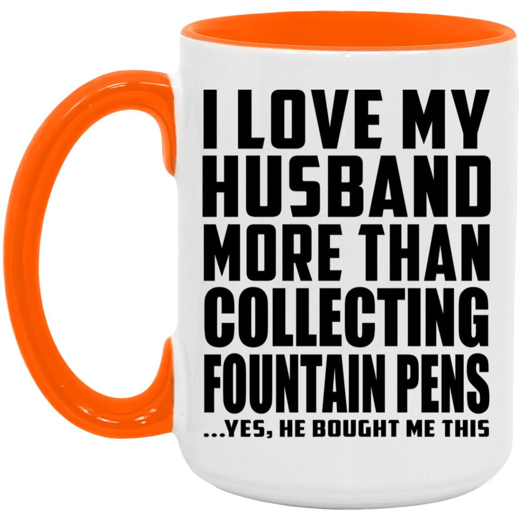 I Love My Husband More Than Collecting Fountain Pens - 15oz Accent Mug Orange