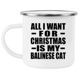 All I Want For Christmas Is My Balinese Cat - 12oz Camping Mug