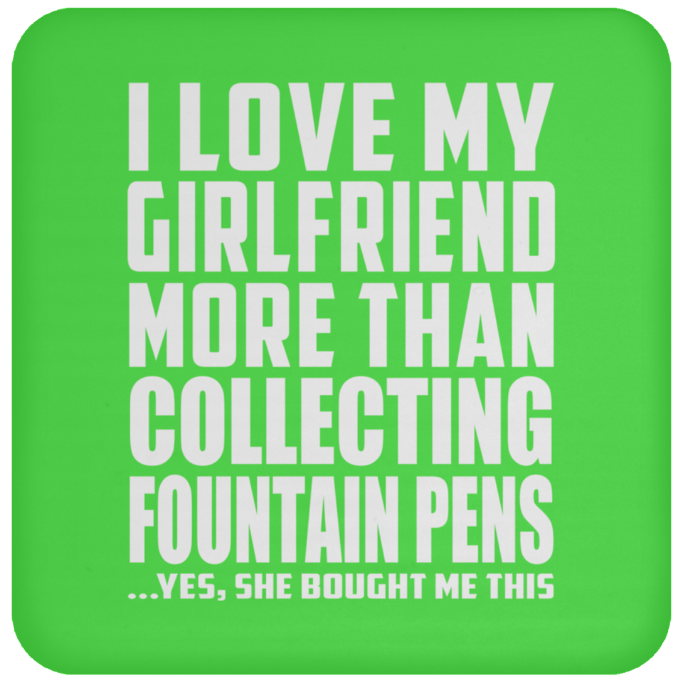 I Love My Girlfriend More Than Collecting Fountain Pens - Drink Coaster