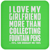 I Love My Girlfriend More Than Collecting Fountain Pens - Drink Coaster
