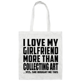 I Love My Girlfriend More Than Collecting Art - Tote Bag White