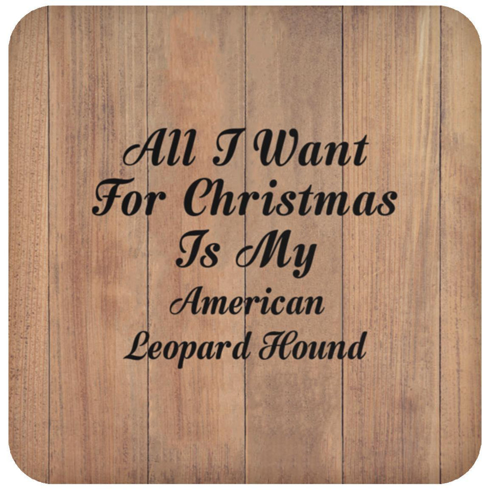 All I Want For Christmas Is My American Leopard Hound - Drink Coaster C