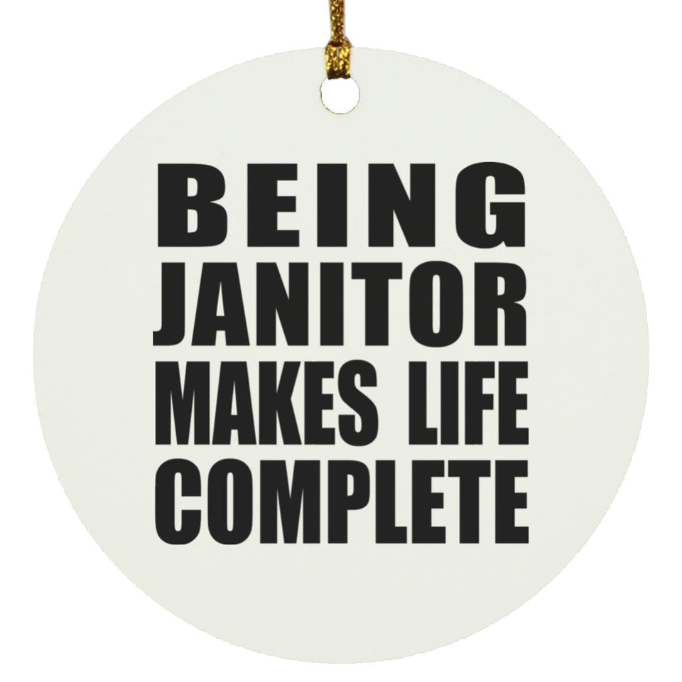Being Janitor Makes Life Complete - Circle Ornament