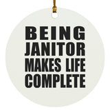 Being Janitor Makes Life Complete - Circle Ornament