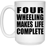 Four Wheeling Makes Life Complete - 15oz Coffee Mug