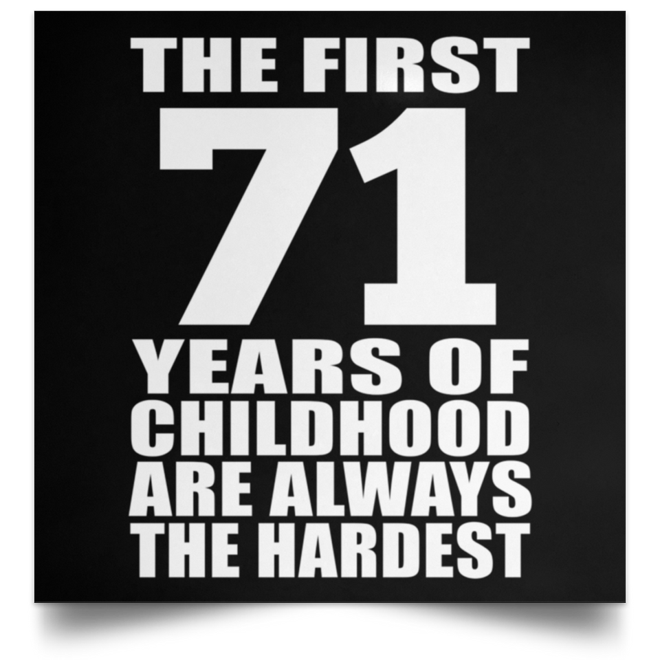 First 71 Years of Childhood Are The Hardest - Poster Square