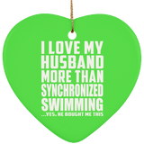 I Love My Husband More Than Synchronized Swimming - Heart Ornament