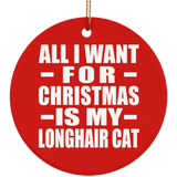 All I Want For Christmas Is My Longhair Cat - Circle Ornament