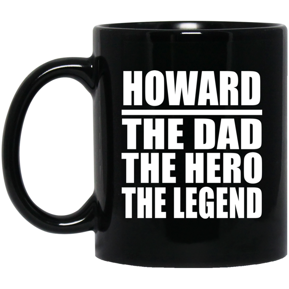 Howard The Dad The Hero The Legend - 11 Oz Coffee Mug Black