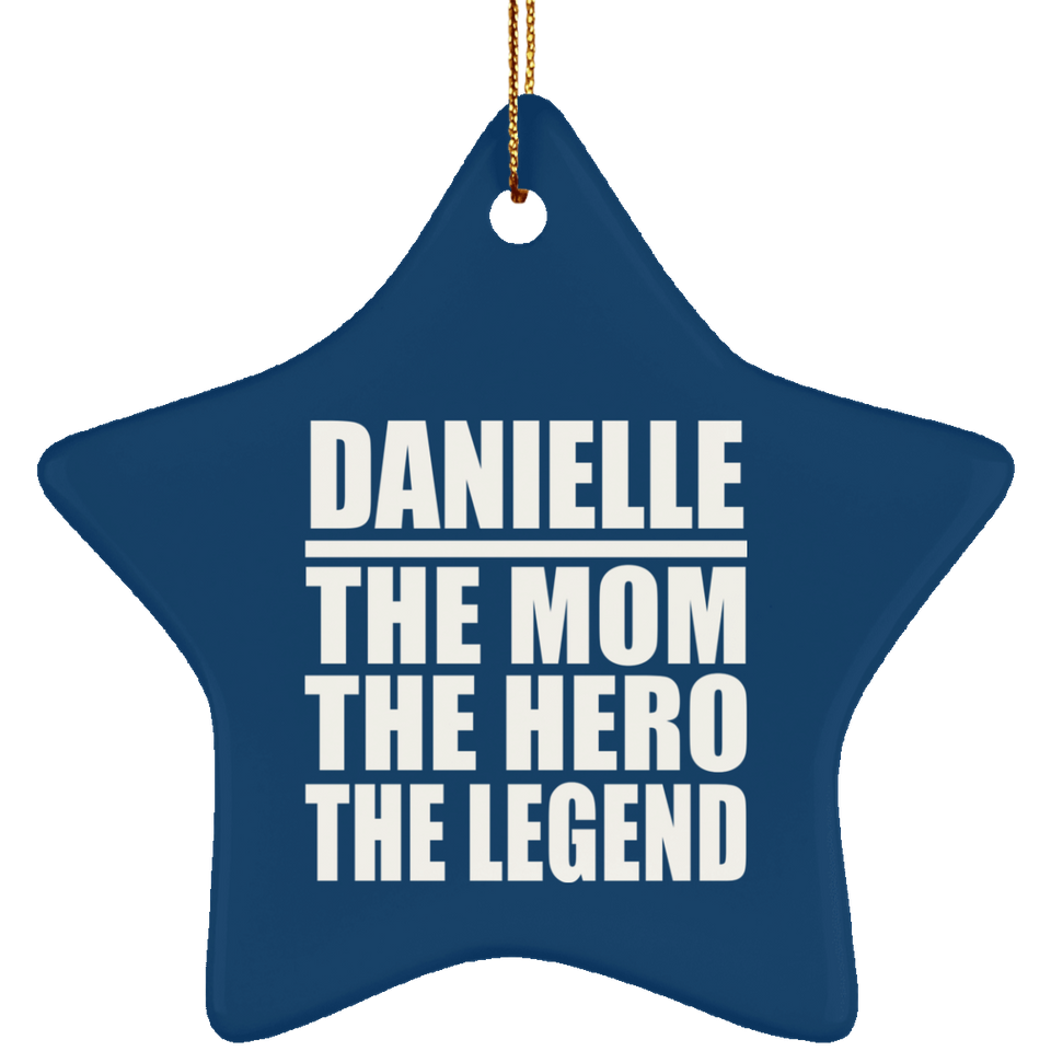 Danielle The Mom The Hero The Legend - Star Ornament