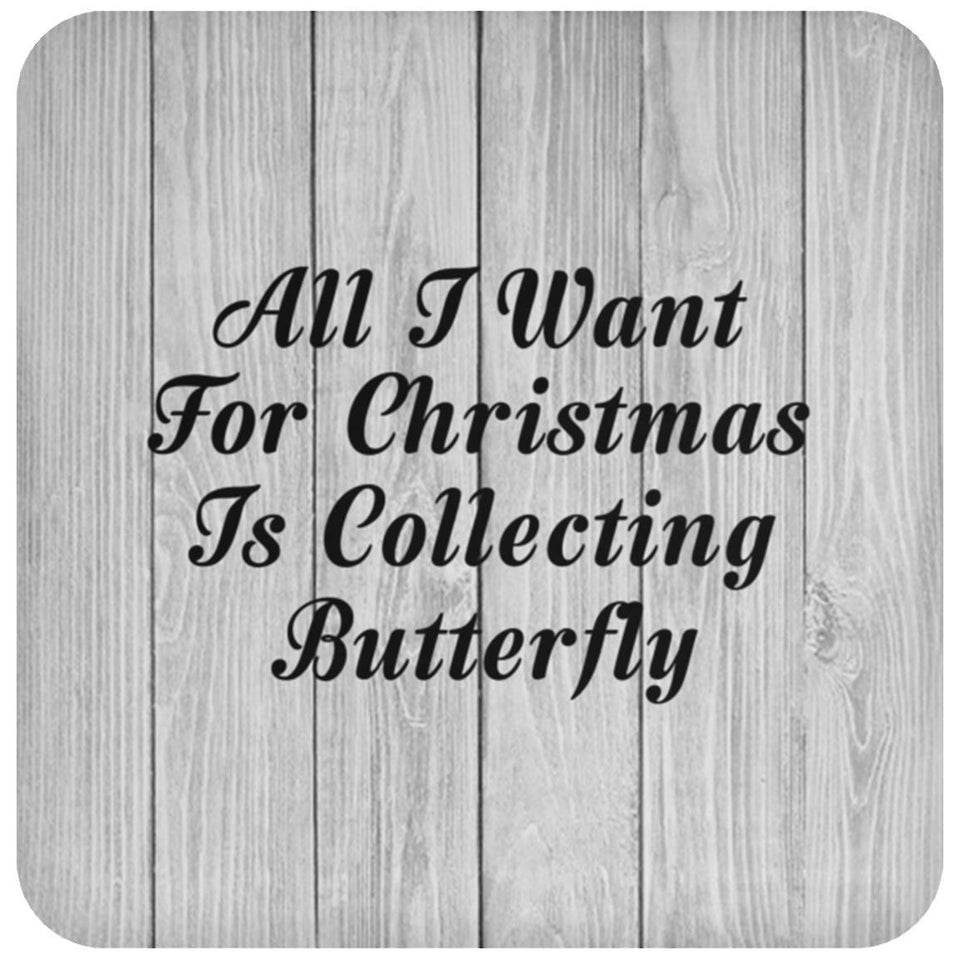 All I Want For Christmas Is Collecting Butterfly - Drink Coaster F