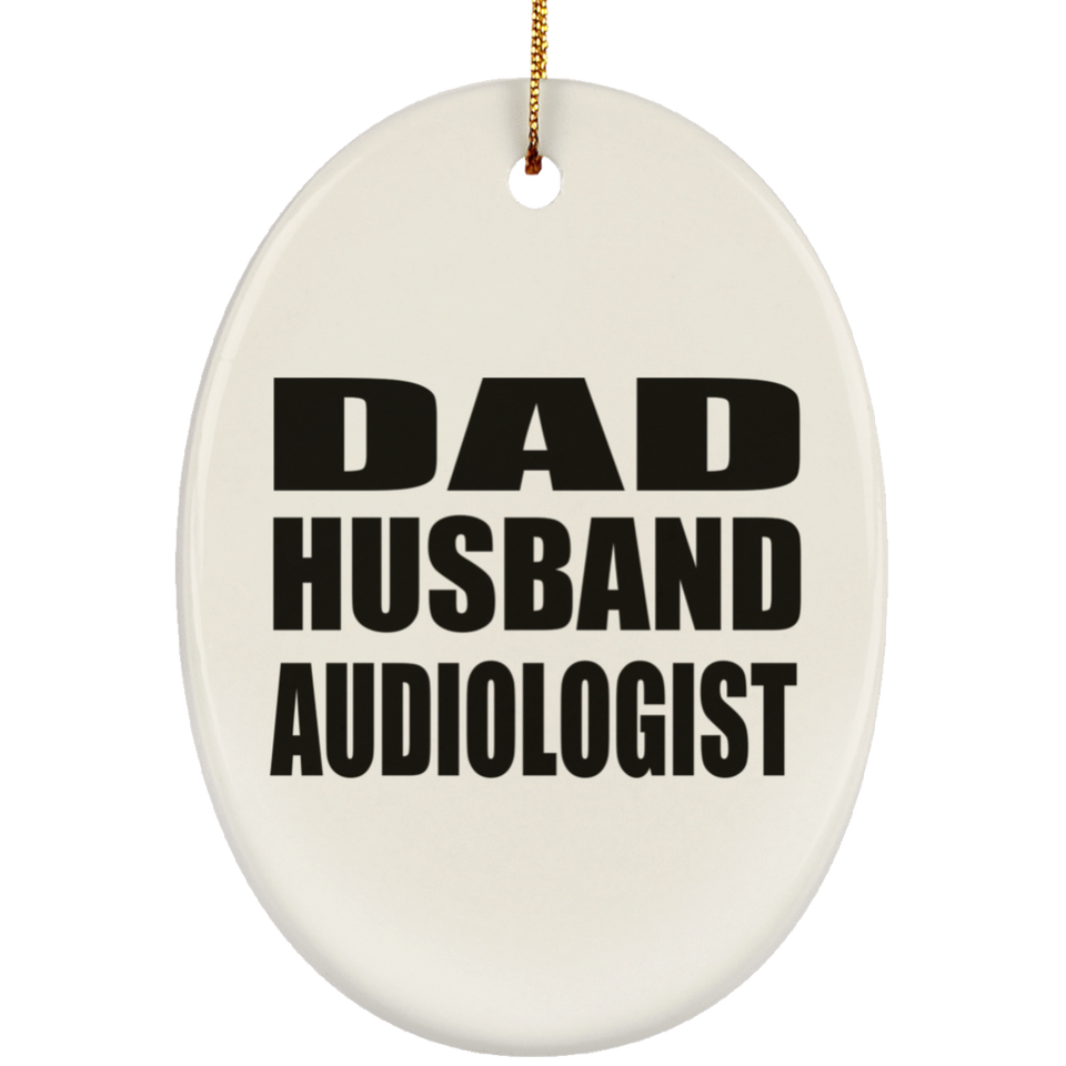 Dad Husband Audiologist - Oval Ornament